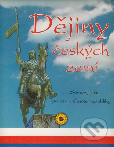 Kniha: Dějiny českých zemí od Sámovy říše po vznik České republiky (Autorský kolektív). SUN Kniha: Dějiny českých zemí od Sámovy říše po vznik České republiky (Autorský kolektív). SUN