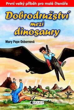 Kniha: Dobrodružství mezi dinosaury (Mary Pope Osborne). Nakladatelství Fragment, 2009 Kniha: Dobrodružství mezi dinosaury (Mary Pope Osborne). Nakladatelství Fragment, 2009