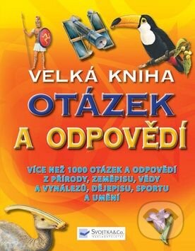 Kniha: Velká kniha otázek a odpovědí (Svojtka&Co.). Svojtka&Co., 2009 Kniha: Velká kniha otázek a odpovědí (Svojtka&Co.). Svojtka&Co., 2009