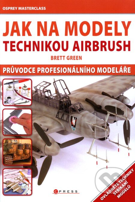 Kniha: Jak na modely technikou airbrush (Green Brett). Computer Press, 2011 Kniha: Jak na modely technikou airbrush (Green Brett). Computer Press, 2011