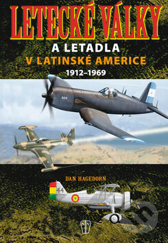 Kniha: Letecké války a letadla v Latinské Americe 1912 - 1969 (Dan Hagedorn). Naše vojsko CZ, 2011 Kniha: Letecké války a letadla v Latinské Americe 1912 - 1969 (Dan Hagedorn). Naše vojsko CZ, 2011