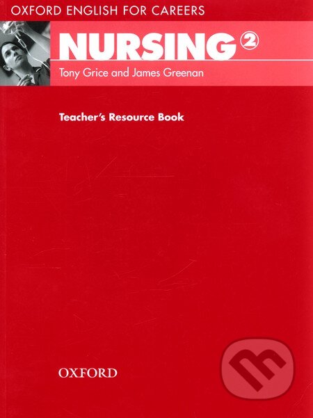 Kniha: Oxford English for Careers: Nursing 2 - Teacher's Resource Book (Tony Grice). Oxford University Press Kniha: Oxford English for Careers: Nursing 2 - Teacher's Resource Book (Tony Grice). Oxford University Press