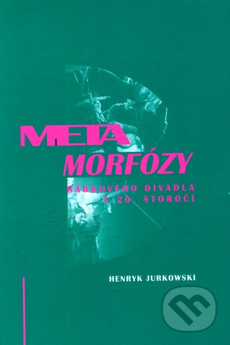 Kniha: Metamorfózy bábového divadla v 20. storočí (Henryk Jurkowski). Divadelný ústav, 2004 Kniha: Metamorfózy bábového divadla v 20. storočí (Henryk Jurkowski). Divadelný ústav, 2004