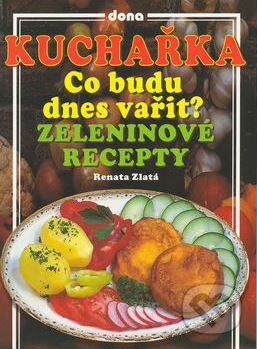 Kniha: Co budu dnes vařit? (Renata Zlatá). Dona, 2007 Kniha: Co budu dnes vařit? (Renata Zlatá). Dona, 2007