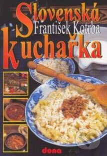 Kniha: Slovenská kuchařka (František Kotrba). Dona, 2003 Kniha: Slovenská kuchařka (František Kotrba). Dona, 2003