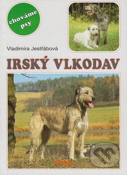Kniha: Irský vlkodav - chováme psy (Vladimíra Jestřábová). Dona, 2003 Kniha: Irský vlkodav - chováme psy (Vladimíra Jestřábová). Dona, 2003
