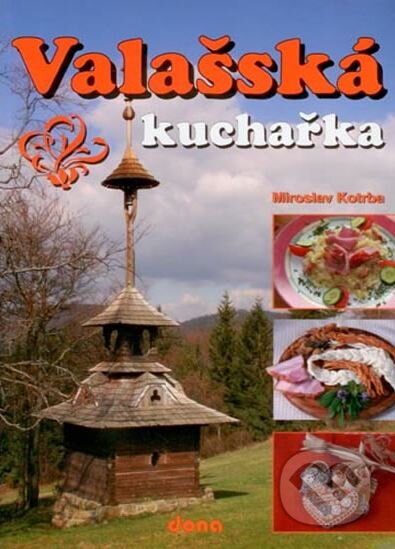 Kniha: Valašská kuchařka (Miroslav Kotrba). Dona, 2008 Kniha: Valašská kuchařka (Miroslav Kotrba). Dona, 2008