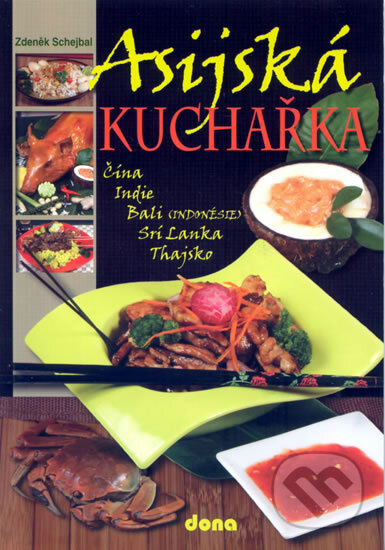 Kniha: Asijská kuchařka (Zdeněk Schejbal). Dona, 2008 Kniha: Asijská kuchařka (Zdeněk Schejbal). Dona, 2008