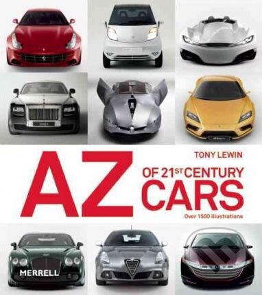 Kniha: The A-Z of 21st Century Cars (Tony Lewin). Merrell Publishers, 2011 Kniha: The A-Z of 21st Century Cars (Tony Lewin). Merrell Publishers, 2011