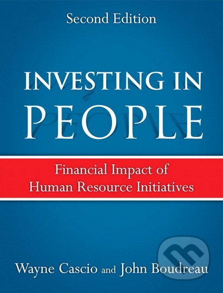 Kniha: Investing in People (Wayne Cascio a John Boudreau). Pearson, 2010 Kniha: Investing in People (Wayne Cascio a John Boudreau). Pearson, 2010