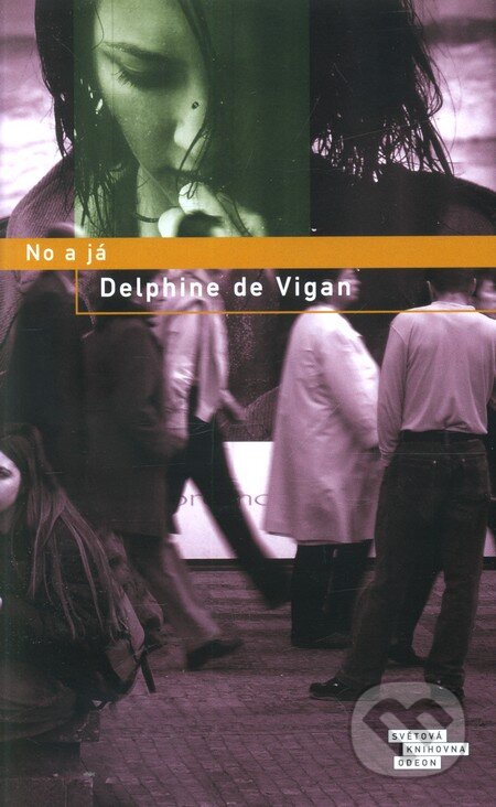 Kniha: No a já (Delphine de Vigan). Odeon CZ, 2011 Kniha: No a já (Delphine de Vigan). Odeon CZ, 2011