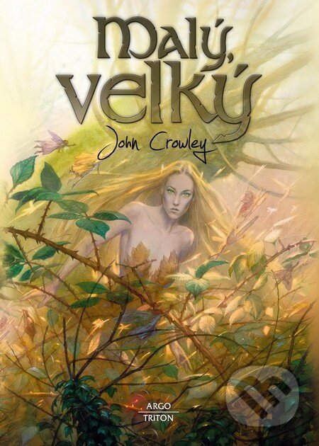 Kniha: Malý, velký (John Crowley). Argo, Triton, 2011 Kniha: Malý, velký (John Crowley). Argo, Triton, 2011