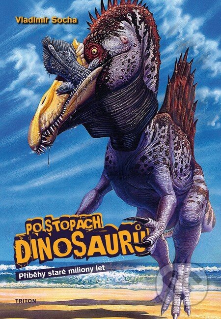 Kniha: Po stopách dinosaurů (Vladimír Socha). Triton, 2011 Kniha: Po stopách dinosaurů (Vladimír Socha). Triton, 2011