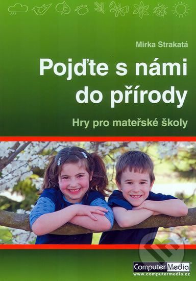 Kniha: Pojďte s námi do přírody (Mirka Strakatá). Computer Media, 2009 Kniha: Pojďte s námi do přírody (Mirka Strakatá). Computer Media, 2009
