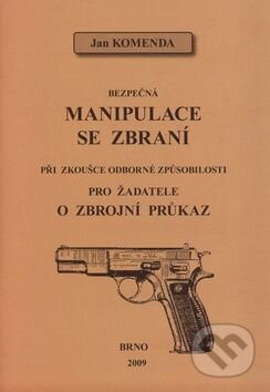 Kniha: Bezpečná manipulace se zbraní při zkoušce odborné způsobilosti (Jan Komenda). Jan Komenda, 2004 Kniha: Bezpečná manipulace se zbraní při zkoušce odborné způsobilosti (Jan Komenda). Jan Komenda, 2004