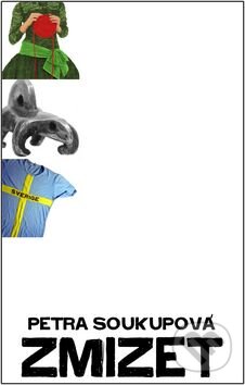 Kniha: Zmizet (Petra Soukupová). Host, 2011 Kniha: Zmizet (Petra Soukupová). Host, 2011