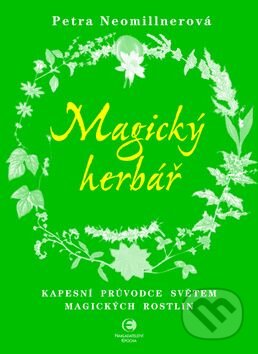 Kniha: Magický herbář (Petra Neomillnerová). Epocha, 2011 Kniha: Magický herbář (Petra Neomillnerová). Epocha, 2011