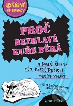 Kniha: Proč bezhlavé kuře běhá (Michael Cox). Egmont ČR, 2011 Kniha: Proč bezhlavé kuře běhá (Michael Cox). Egmont ČR, 2011