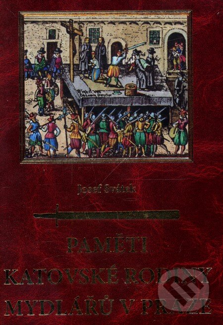 Kniha: Paměti katovské rodiny Mydlářů v Praze (Josef Svátek). Petr Tychtl - NAKLADATELSTVÍ XYZ Kniha: Paměti katovské rodiny Mydlářů v Praze (Josef Svátek). Petr Tychtl - NAKLADATELSTVÍ XYZ