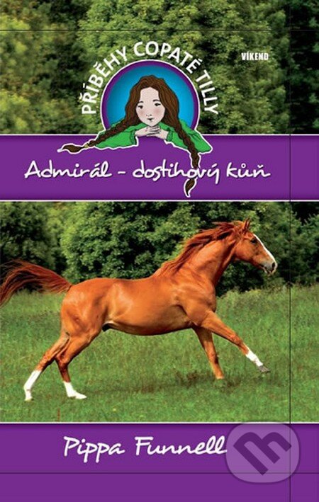 Kniha: Příběhy copaté Tilly 2: Admirál - Dostihový kůň (Pippa Funnell). Víkend, 2011 Kniha: Příběhy copaté Tilly 2: Admirál - Dostihový kůň (Pippa Funnell). Víkend, 2011