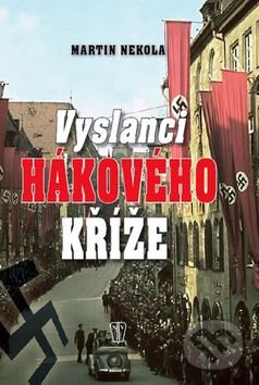 Kniha: Vyslanci hákového kříže (Martin Nekola). Naše vojsko CZ, 2011 Kniha: Vyslanci hákového kříže (Martin Nekola). Naše vojsko CZ, 2011