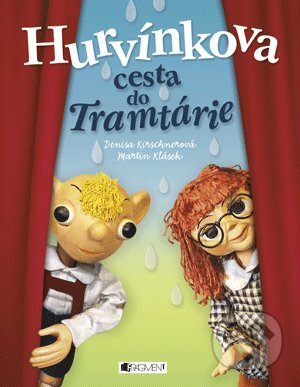 Kniha: Hurvínkova cesta do Tramtárie (Denisa Kirschnerová a Martin Klásek). Nakladatelství Fragment, 2011 Kniha: Hurvínkova cesta do Tramtárie (Denisa Kirschnerová a Martin Klásek). Nakladatelství Fragment, 2011