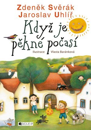 Když je pěkné počasí - Zdeněk Svěrák, Jaroslav Uhlíř,Vlasta Baránková (ilustrácie), Nakladatelství Fragment, 2011