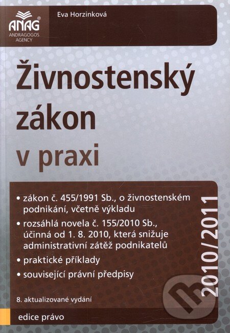 Kniha: Živnostenský zákon v praxi 2010/2011 (Eva Horzinková). ANAG Kniha: Živnostenský zákon v praxi 2010/2011 (Eva Horzinková). ANAG