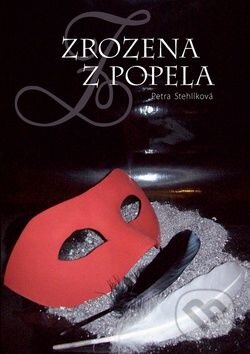 Kniha: Zrozena z popela (Petra Stehlíková). Repronis Kniha: Zrozena z popela (Petra Stehlíková). Repronis