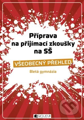 Kniha: Příprava na přijímací zkoušky SŠ - Všeobecný přehled (Jana Eislerová). Nakladatelství Fragment, 2009 Kniha: Příprava na přijímací zkoušky SŠ - Všeobecný přehled (Jana Eislerová). Nakladatelství Fragment, 2009