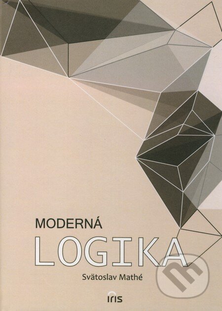 Moderná logika - Svätoslav Mathé, IRIS, 2011