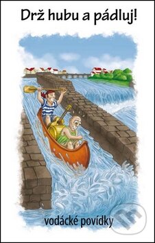 Kniha: Drž hubu a pádluj! (Jiří Nosek). Věra Nosková, 2011 Kniha: Drž hubu a pádluj! (Jiří Nosek). Věra Nosková, 2011