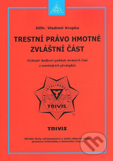 Kniha: Trestní právo hmotné - Zvláštní část (Vladimír Krupka). UNIS publishing, 2012 Kniha: Trestní právo hmotné - Zvláštní část (Vladimír Krupka). UNIS publishing, 2012