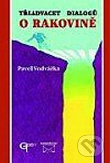 Kniha: Třiadvacet dialogů o rakovině (Pavel Vodvářka). Galén, 2011 Kniha: Třiadvacet dialogů o rakovině (Pavel Vodvářka). Galén, 2011