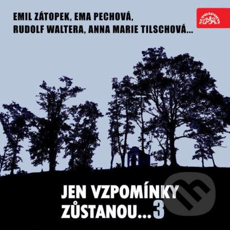 Audiokniha: Jen vzpomínky zůstanou....3 Emil Zátopek, Ema Pechová, Rudolf Waltera, Anna Marie Tilschová... (Anna Marie Tilschová, Antonín Jedlička, Bohumil Bezouška, Ema Pechová, Emil Zátopek, František Smolík, Jaroslav Mareš, Josef Pehr, Josef Šroubek, Ladislav Pešek, Ladislav Ženíšek, Olga Scheinpflugová, Rudolf Walter, Václav Pilát a Václav Voska). Supraphon, 2021 Audiokniha: Jen vzpomínky zůstanou....3 Emil Zátopek, Ema Pechová, Rudolf Waltera, Anna Marie Tilschová... (Anna Marie Tilschová, Antonín Jedlička, Bohumil Bezouška, Ema Pechová, Emil Zátopek, František Smolík, Jaroslav Mareš, Josef Pehr, Josef Šroubek, Ladislav Pešek, Ladislav Ženíšek, Olga Scheinpflugová, Rudolf Walter, Václav Pilát a Václav Voska). Supraphon, 2021