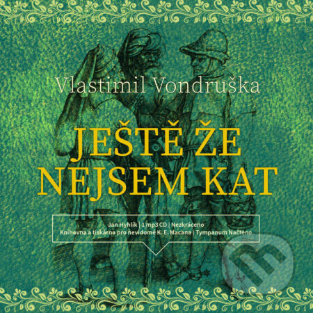 Audiokniha: Ještě že nejsem kat (Vlastimil Vondruška). Tympanum, 2021 Audiokniha: Ještě že nejsem kat (Vlastimil Vondruška). Tympanum, 2021