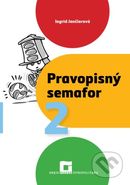Kniha: Pravopisný semafor 2 (pracovný zošit) (Ingrid Jančiarová). Orbis Pictus Istropolitana, 2021 Kniha: Pravopisný semafor 2 (pracovný zošit) (Ingrid Jančiarová). Orbis Pictus Istropolitana, 2021