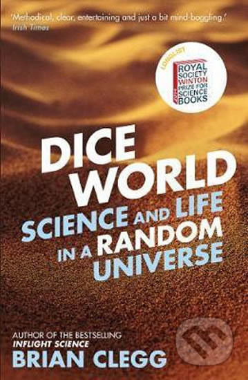 Kniha: Dice World : Science and Life in a Random Universe (Brian Clegg). Icon Books, 2014 Kniha: Dice World : Science and Life in a Random Universe (Brian Clegg). Icon Books, 2014