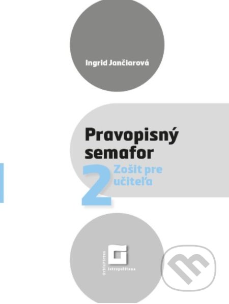 Kniha: Pravopisný semafor 2 (zošit pre učiteľa) (Ingrid Jančiarová). Orbis Pictus Istropolitana, 2021 Kniha: Pravopisný semafor 2 (zošit pre učiteľa) (Ingrid Jančiarová). Orbis Pictus Istropolitana, 2021