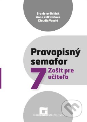 Kniha: Pravopisný semafor 7 (zošit pre učiteľa) (Branislav Hriňák a kolektív). Orbis Pictus Istropolitana, 2021 Kniha: Pravopisný semafor 7 (zošit pre učiteľa) (Branislav Hriňák a kolektív). Orbis Pictus Istropolitana, 2021