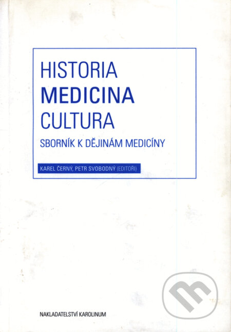 Kniha: Historia - Medicina - Cultura (Petr Svobodný). Karolinum, 2006 Kniha: Historia - Medicina - Cultura (Petr Svobodný). Karolinum, 2006