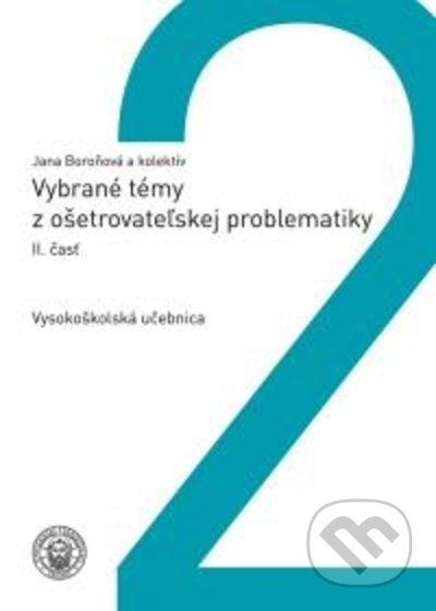 Kniha: Vybrané témy z ošetrovateľskej problematiky 2.časť (Jana Boroňová a kolektiv). Typi Universitatis Tyrnaviensis, 2021 Kniha: Vybrané témy z ošetrovateľskej problematiky 2.časť (Jana Boroňová a kolektiv). Typi Universitatis Tyrnaviensis, 2021