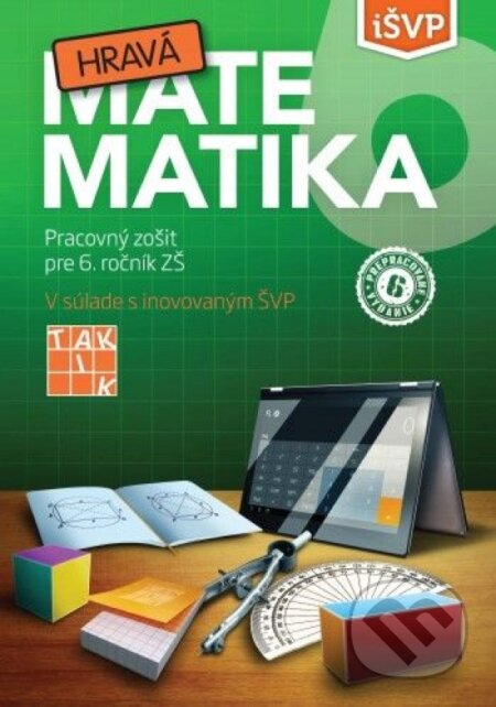 Kniha: Hravá matematika 6 (4.vyd.) (Taktik). Taktik, 2021 Kniha: Hravá matematika 6 (4.vyd.) (Taktik). Taktik, 2021