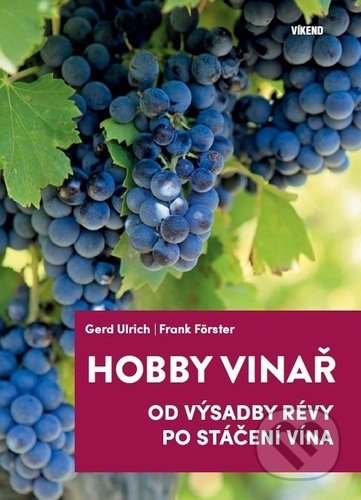 Kniha: Hobby vinař (Frank Förster a Gerd Ulrich). Víkend, 2021 Kniha: Hobby vinař (Frank Förster a Gerd Ulrich). Víkend, 2021
