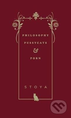 Kniha: Philosophy, Pussycats, & Porn (Stoya). , 2018 Kniha: Philosophy, Pussycats, & Porn (Stoya). , 2018
