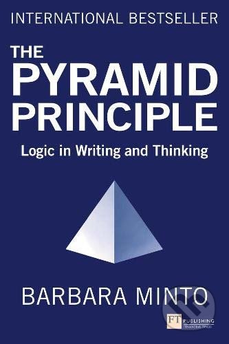 Kniha: The Pyramid Principle (Barbara Minto). Pearson, 2021 Kniha: The Pyramid Principle (Barbara Minto). Pearson, 2021