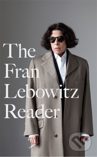 Kniha: The Fran Lebowitz Reader (Fran Lebowitz). Atom, Little Brown, 2021 Kniha: The Fran Lebowitz Reader (Fran Lebowitz). Atom, Little Brown, 2021