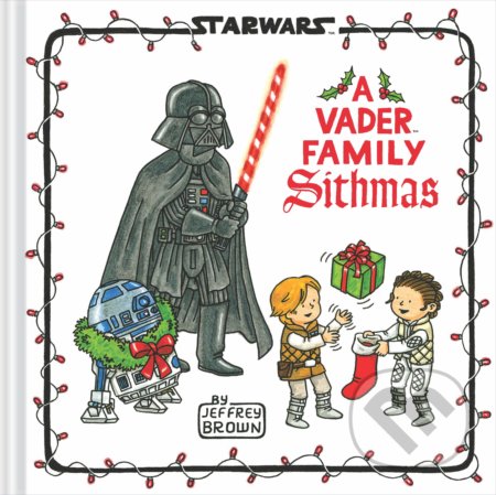 Kniha: Star Wars: A Vader Family Sithmas (Jeffrey Brown). Chronicle Books, 2021 Kniha: Star Wars: A Vader Family Sithmas (Jeffrey Brown). Chronicle Books, 2021