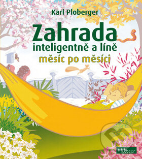 Kniha: Zahrada inteligentně a líně měsíc po měsíci (Karl Ploberger). Brázda, 2011 Kniha: Zahrada inteligentně a líně měsíc po měsíci (Karl Ploberger). Brázda, 2011