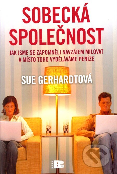 Kniha: Sobecká společnost (Sue Gerhardtová). BETA - Dobrovský, 2011 Kniha: Sobecká společnost (Sue Gerhardtová). BETA - Dobrovský, 2011
